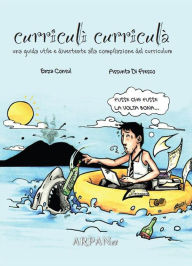 Title: Curriculì Curriculà: Una guida utile e divertente alla compilazione del curriculum, Author: Assunta Di Fresco
