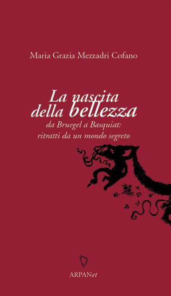 La nascita della bellezza: da Bruegel a Basquiat: ritratti da un mondo segreto