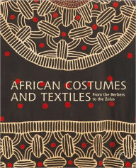 Title: African Costumes and Textiles: From the Berbers to the Zulus, Author: Anne-Marie Bouttiaux