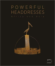 Title: Powerful Headdresses: Africa Asia, Author: Anne van Cutsem