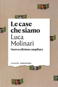 Title: Le case che siamo: Nuova edizione ampliata. Prefazione di Raffaele Alberto Ventura, Author: Luca Molinari