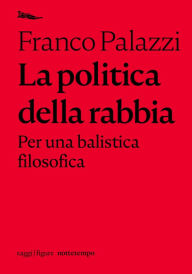 Title: La politica della rabbia.: Per una balistica filosofica, Author: Franco Palazzi