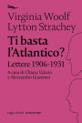 Ti basta l'Atlantico?: Lettere 1906-1931