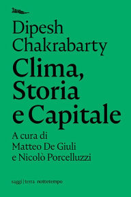 Title: Clima, Storia e Capitale, Author: Dipesh Chakrabarty