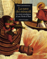 Title: La nave dei miracoli. Le storie prodigiose di san Nicola di Bari, Author: Nino Lavermicocca