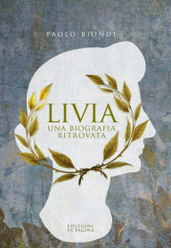 Title: Livia. Una biografia ritrovata, Author: Paolo Biondi