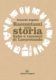 Title: Raccontami una storia: Fiabe e racconti di Locorotondo, Author: Leonardo Angelini