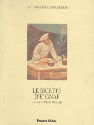 Title: Le ricette d'e' Gnaf. La cucina tra le due guerre, Author: Piero Meldini