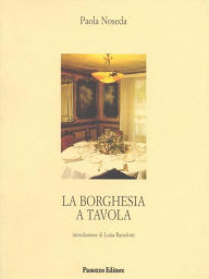 Title: La borghesia a tavola, Author: Paola Noseda