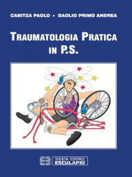 Title: Traumatologia pratica in P.S., Author: Paolo Cabitza