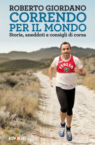 Title: Correndo per il mondo: Storie, aneddoti e consigli di corsa, Author: Roberto Giordano