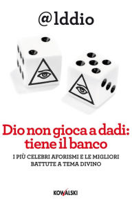 Title: Dio non gioca a dadi: tiene il banco: I più celebri aforismi e le migliori battute a tema divino, Author: iddio