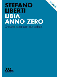Title: Libia anno zero, Author: Stefano Liberti