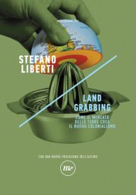 Title: Land grabbing. Come il mercato delle terre crea il nuovo colonialismo, Author: Stefano Liberti