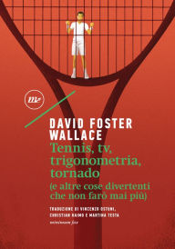Title: Tennis, tv, trigonometria, tornado (e altre cose divertenti che non farò mai più), Author: David Foster Wallace