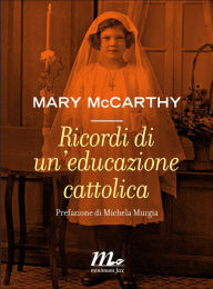 Title: Ricordi di un'educazione cattolica, Author: Mary McCarthy