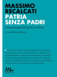 Title: Patria senza padri. Psicopatologia della politica italiana, Author: Massimo Recalcati