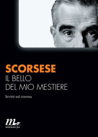 Title: Il bello del mio mestiere. Scritti sul cinema, Author: Martin Scorsese