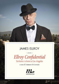 Title: Ellroy Confidential. Scrivere e vivere a Los Angeles, Author: James Ellroy