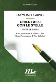 Title: Orientarsi con le stelle: Tutte le poesie, Author: Raymond Carver