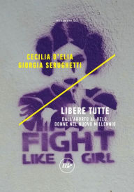 Title: Libere tutte: Dall'aborto al velo, donne nel nuovo millennio, Author: Cecilia D'Elia
