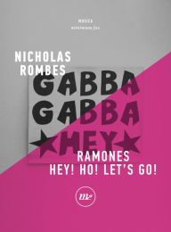 Title: Ramones. Hey! Ho! Let's Go!, Author: Nicholas Rombes