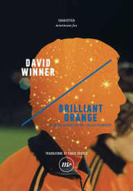 Title: Brilliant Orange: Il genio nevrotico del calcio olandese, Author: David Winner
