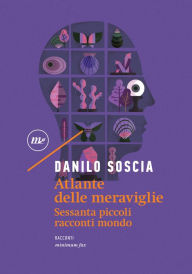 Title: Atlante delle meraviglie: Sessanta piccoli racconti mondo, Author: Danilo Soscia