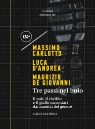 Title: Tre passi nel buio: Il noir, il thriller e il giallo raccontati dai maestri del genere, Author: Massimo Carlotto