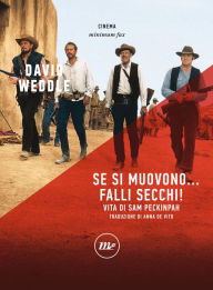 Title: Se si muovono... falli secchi!: Vita di Sam Peckinpah, Author: David Weddle