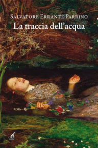 Title: La traccia dell'acqua, Author: Salvatore Errante Parrino