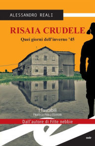 Title: Risaia Crudele: Quei giorni dell'inverno '45, Author: Alessandro Reali