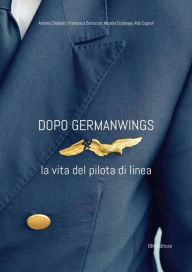 Title: Dopo Germanwings: La vita del pilota di linea, Author: Aldo Cagnoli