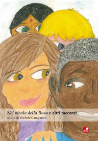Title: Nel vicolo della Rosa e altri racconti: a cura di Michele Campanini, Author: AA. VV.