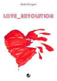 Title: Love Revolution, Author: Paolo Di Caprio