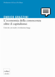 Title: L'economia della conoscenza oltre il capitalismo, Author: Enrico Grazzini