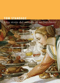 Title: Una Storia del Mondo in Sei Bicchieri, Author: Tom Standage