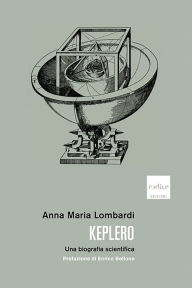 Title: Keplero. Una biografia scientifica, Author: Anna Maria Lombardi