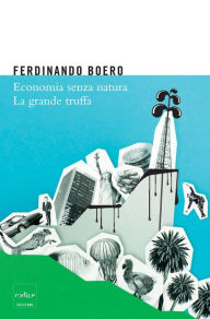 Title: Economia senza natura. La grande truffa, Author: Ferdinando Boero