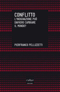 Title: Conflitto. L'indignazione può davvero cambiare il mondo?, Author: Pierfranco Pellizzetti