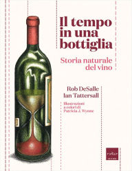 Title: Il tempo in una bottiglia. Storia naturale del vino, Author: Rob DeSalle