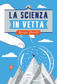 Title: La scienza in vetta, Author: Jacopo Pasotti