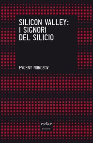 Title: Silicon Valley. I signori del silicio, Author: Evgeny Morozov