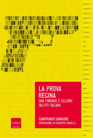 Title: La prova regina: Dna forense e celebri delitti italiani, Author: Gianfranco Bangone