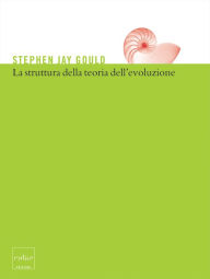Title: La struttura della teoria dell'evoluzione, Author: Stephen Jay Gould