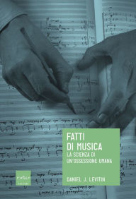 Title: Fatti di musica: La scienza di un'ossessione umana, Author: Daniel J. Levitin