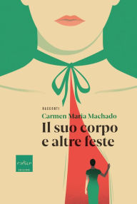 Title: Il suo corpo e altre feste, Author: Carmen Maria Machado