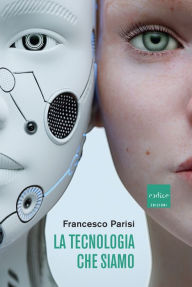 Title: La tecnologia che siamo, Author: Francesco Parisi
