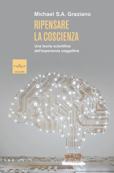 Ripensare la coscienza: Una teoria scientifica dell'esperienza soggettiva