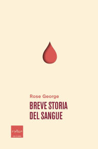 Title: Breve storia del sangue, Author: Rose George